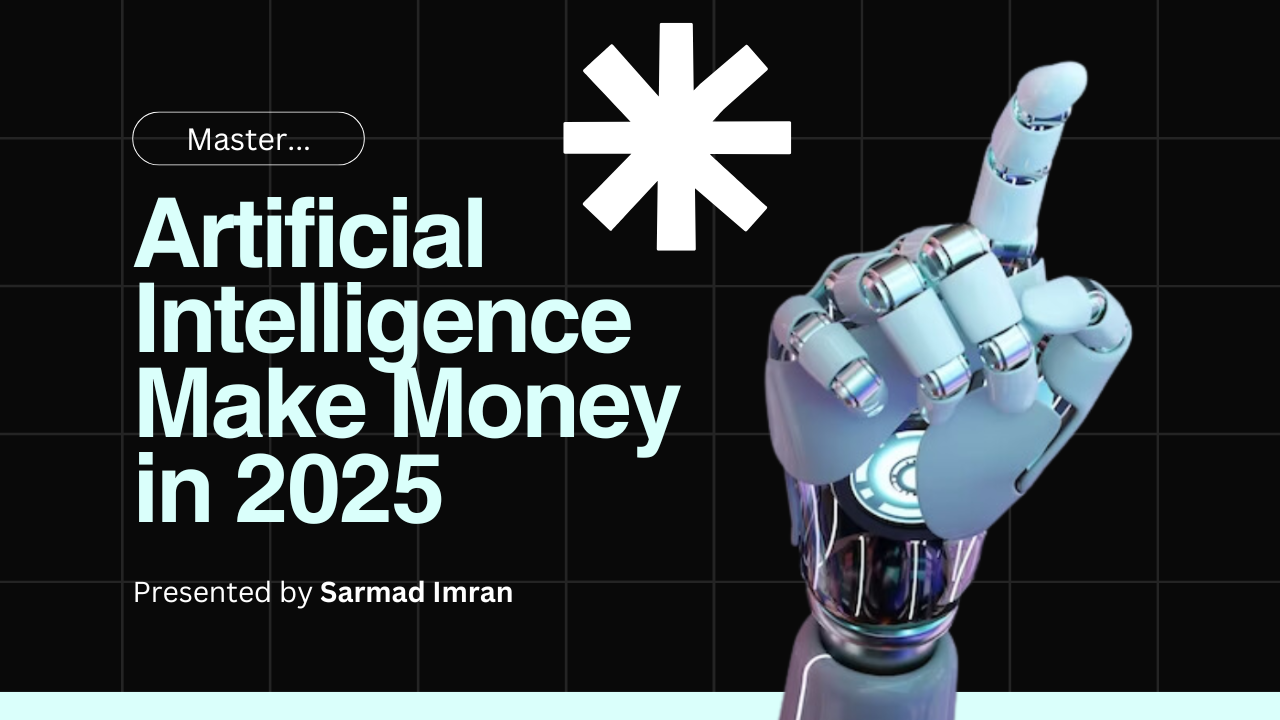 Master Artificial Intelligence and Make Money in 2025